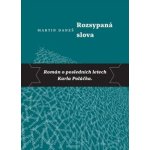 Rozsypaná slova - Román o posledních letech Karla Poláčka - Martin Daneš – Hledejceny.cz