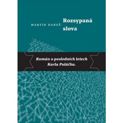 Rozsypaná slova - Román o posledních letech Karla Poláčka - Martin Daneš – Hledejceny.cz