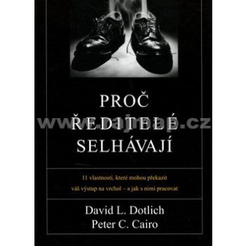 Proč ředitelé selhávají - David L. Dotlich, Peter C. Cairo