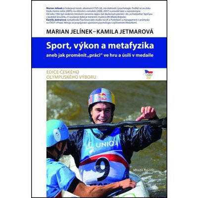 Sport, výkon a metafyzika. aneb jak proměnit „práci“ ve hru a úsilí v medaile - Marian Jelínek, Kamila Jetmarová