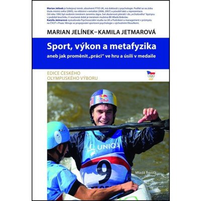 Sport, výkon a metafyzika. aneb jak proměnit „práci“ ve hru a úsilí v medaile - Marian Jelínek, Kamila Jetmarová – Hledejceny.cz