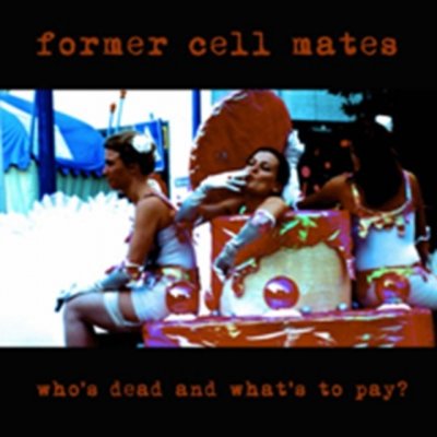 Who's Dead and What's to Pay? - Former Cell Mates CD – Zbozi.Blesk.cz