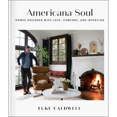 Americana Soul: Homes Designed with Love, Comfort, and Intention Caldwell LukePevná vazba – Zbozi.Blesk.cz