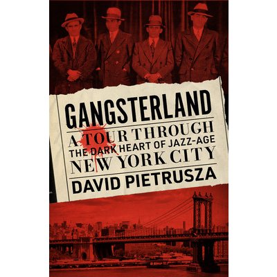 Gangsterland: A Tour Through the Dark Heart of Jazz-Age New York City Pietrusza DavidPaperback