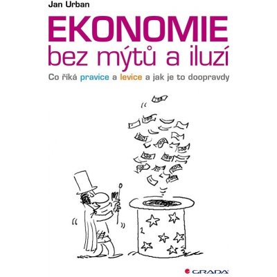 Urban Jan: Ekonomie bez mýtů a iluzí - Co říká pravice a levice a jak je to doopravdy – Zboží Mobilmania