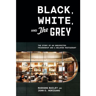 Black, White, and the Grey: The Story of an Unexpected Friendship and a Beloved Restaurant - Bailey Mashama – Hledejceny.cz