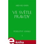 Abd-ru-shin - Ve světle Pravdy -- Poselství Grálu – Hledejceny.cz