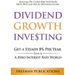 Dividend Growth Investing: Get A Steady 8% Per Year Even In A Zero Interest Rate World: Featuring The 13 Best High Yield Stocks, REITs, MLPs And Publications Freeman Paperback – Hledejceny.cz
