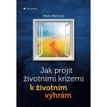 Jak projít životními krizemi k životním výhrám - Záborcová Milada – Hledejceny.cz