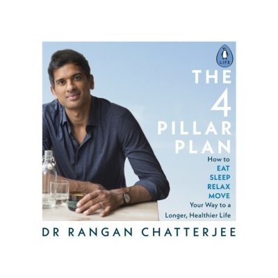 4 Pillar Plan: How to Relax, Eat, Move and Sleep Your Way to a Longer, Healthier Life