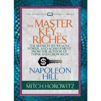 The Master Key to Riches Condensed Classics: The Secrets to Wealth, Power, and Achievement from the Author of Think and Grow Rich Hill NapoleonPaperback – Zboží Mobilmania