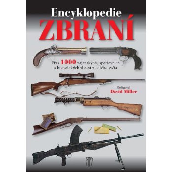 Encyklopedie zbraní - Přes 1000 vojenských, sportovních a historických zbraní z celého světa - Miller David