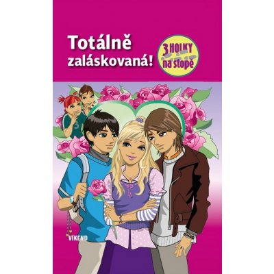 Vydavatelství VÍKEND - J. Černý Totálně zaláskovaná - Tři holky na stopě – Hledejceny.cz