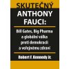 Kniha Skutečný Anthony Fauci - Bill Gates, Big Pharma a globální válka proti demokracii a veřejnému zdraví - Kennedy Robert