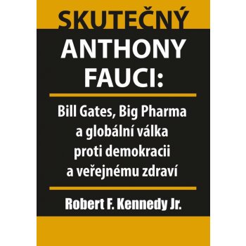 Skutečný Anthony Fauci - Bill Gates, Big Pharma a globální válka proti demokracii a veřejnému zdraví - Kennedy Robert