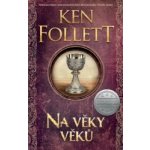 Na věky věků - Ken Follett – Hledejceny.cz