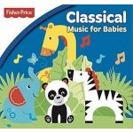 Fisher Price - Classical Music For Babies - Fisher Price - Classical Music for Babies CD – Hledejceny.cz