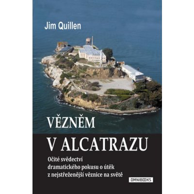 Vězněm v Alcatrazu - Očité svědectví dramatického pokusu o útěk z nejstřeženější věznice na světě – Hledejceny.cz
