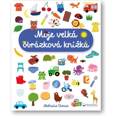 Moje velká obrázková knížka - Nathalie Choux – Hledejceny.cz