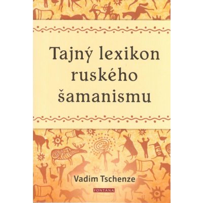 Tajný lexikon ruského šamanismu - Tschenze Vadim – Hledejceny.cz