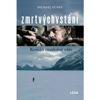 Zmrtvýchvstání. Román nezdolné vůle - Michael Punke - Leda