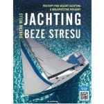 Jachting beze stresu - Postupy pro sólový jachting a málopočetné posádky - Duncan Wells – Hledejceny.cz