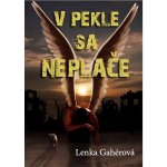 V pekle sa neplače - Lenka Gahérová – Hledejceny.cz