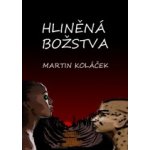 Hliněná božstva - Martin Koláček – Hledejceny.cz