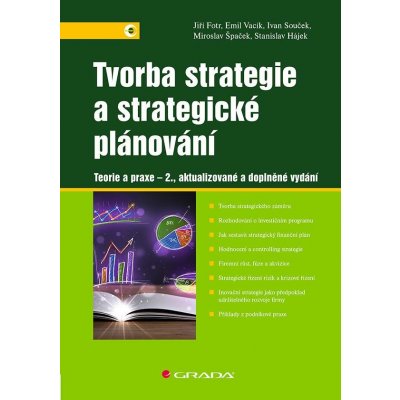 Tvorba strategie a strategické plánování: Teorie a praxe - 2., aktualizované a doplněné vydání - Jiří Fotr, Emil Vacík, Ivan Souček, Miroslav Špaček, Stanislav Hájek – Hledejceny.cz