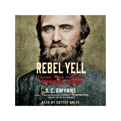 Rebel Yell: The Violence, Passion and Redemption of Stonewall Jackson