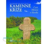 Kamenné kříže Čech, Moravy a Slezska - René Bělohradský, Nataša Belisová, Petr Bořil – Hledejceny.cz