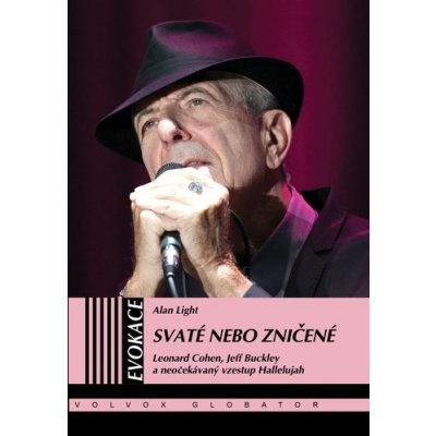 Svaté nebo zničené - Leonard Cohen, Jeff Buckley a neočekávaný vzestup Hallelujah - Alan Light