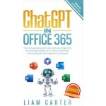 ChatGPT in Office 365: The most updated guide to skyrocket your productivity by unlocking the power of AI in Word, PowerPoint, Excel and beyo - Carter Liam – Hledejceny.cz