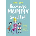 Because Mummy Said So - And Other Unreasonable Tales of Motherhood Low ShariPaperback softback – Hledejceny.cz