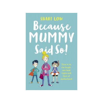 Because Mummy Said So - And Other Unreasonable Tales of Motherhood Low ShariPaperback softback – Hledejceny.cz