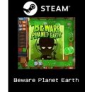 Beware Planet Earth!