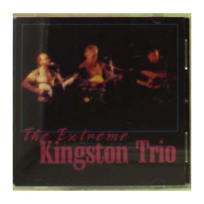 Kingston Trio - Extreme Kingston Trio CD
