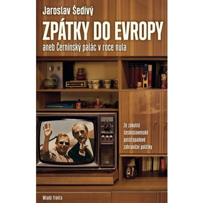 Zpátky do Evropy - Ze zákulisí československé polistopadové zahraniční politiky - Šedivý František – Hledejceny.cz