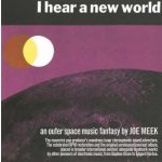 Joe Meek - I Hear A New World. An Outerspace Music Fantasy By Joe Meek The Pioneers Of Electronic Music CD – Hledejceny.cz