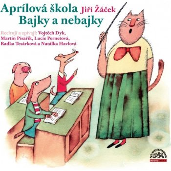 Aprílová škola Bajky nebajky - Jiří Žáček, Vojta Dyk, Martin Písařík, Lucie Pernetová