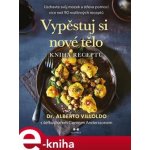 Vypěstuj si nové tělo - Kniha receptů - Alberto Villoldo, Conny Andersson – Zboží Mobilmania