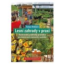 Lesní zahrady v praxi - Ilustrovaný praktický průvodce pro domácnosti, komunity i podniky - Tomas Remiarz