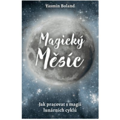 Nauka o měsíci – Jak pracovat s magií lunárních cyklů - Boland Yasmin