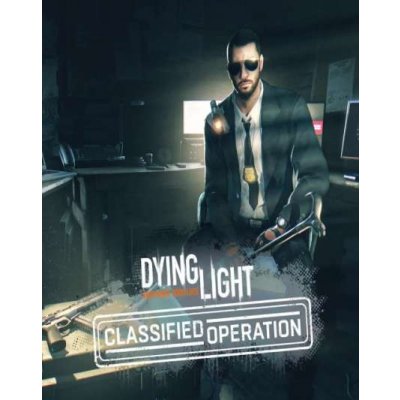 Dying Light - Classified Operation – Zbozi.Blesk.cz