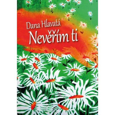 Nevěřím Ti - Dana Hlavatá