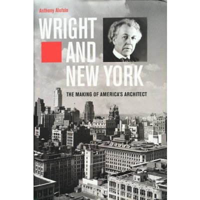 Wright and New York - The Making of America's Architect Alofsin AnthonyPevná vazba – Zboží Mobilmania