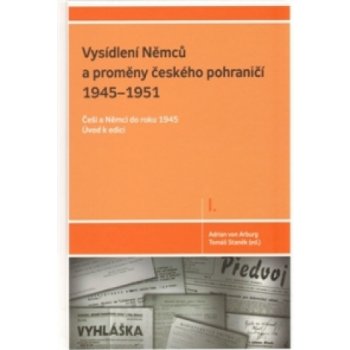 Vysídlení Němců a proměny českého pohraničí 1945--1951 Adrian von Arburg