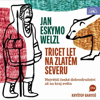 Třicet let na zlatém severu - Welzl Jan Eskymo – Zboží Dáma