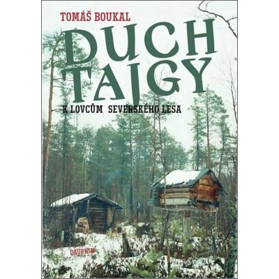 Duch tajgy - K lovcům severského lesa - Tomáš Boukal