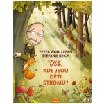 Víš, kde jsou děti stromů? - Peter Wohlleben – Zboží Mobilmania